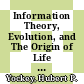Information Theory, Evolution, and The Origin of Life [E-Book] /