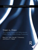 Green vs. green : the political, legal, and administrative pitfalls facing green energy production [E-Book] /