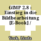 GIMP 2.8 : Einstieg in die Bildbearbeitung [E-Book] /