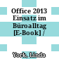Office 2013 Einsatz im Büroalltag [E-Book] /