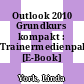 Outlook 2010 Grundkurs kompakt : Trainermedienpaket [E-Book] /