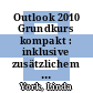 Outlook 2010 Grundkurs kompakt : inklusive zusätzlichem Übungsanhang [E-Book] /