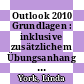 Outlook 2010 Grundlagen : inklusive zusätzlichem Übungsanhang [E-Book] /