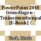 PowerPoint 2010 Grundlagen : Trainermedienpaket [E-Book] /