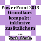 PowerPoint 2013 Grundkurs kompakt : inklusive zusätzlichem Übungsanhang [E-Book] /