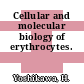 Cellular and molecular biology of erythrocytes.