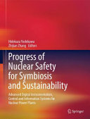 Progress of nuclear safety for symbiosis and sustainability : advanced digital instrumentation, control and information systems for nuclear power plants [E-Book] /