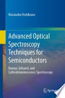 Advanced Optical Spectroscopy Techniques for Semiconductors [E-Book] : Raman, Infrared, and Cathodoluminescence Spectroscopy /
