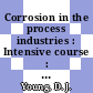 Corrosion in the process industries : Intensive course : Kensington, 10.02.1981-12.02.1981.