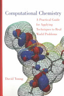 Computational chemistry : a practical guide for applying techniques to real-world problems /