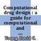 Computational drug design : a guide for computational and medicinal chemists [E-Book] /