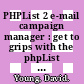 PHPList 2 e-mail campaign manager : get to grips with the phpList e-mail announcement delivery system! [E-Book] /