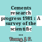 Cements research progress 1981 : A survey of the scientific literature on cements.