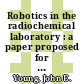 Robotics in the radiochemical laboratory : a paper proposed for presentation at the 27th DOE conference on analytical chemistry in energy technology Knoxville, TN October 2 - 4, 1984 and for publication in the proceedings [E-Book] /