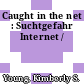 Caught in the net : Suchtgefahr Internet /