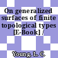 On generalized surfaces of finite topological types [E-Book] /