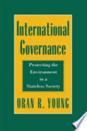 International governance: protecting the environment in a stateless society.