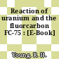 Reaction of uranium and the fluorcarbon FC-75 : [E-Book]