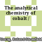 The analytical chemistry of cobalt /