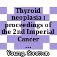 Thyroid neoplasia : proceedings of the 2nd Imperial Cancer Research Fund Symposium held in London in April, 1967 /