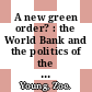 A new green order? : the World Bank and the politics of the Global Environment Facility [E-Book] /