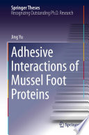 Adhesive Interactions of Mussel Foot Proteins [E-Book] /