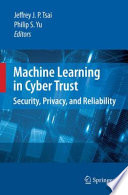 Machine Learning in Cyber Trust [E-Book] : Security, Privacy, and Reliability /