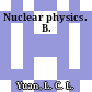 Nuclear physics. B.