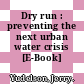 Dry run : preventing the next urban water crisis [E-Book] /
