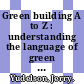 Green building A to Z : understanding the language of green building [E-Book] /