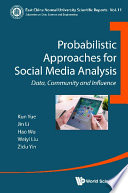 Probabilistic approaches for social media analysis : data, community and influence [E-Book] /