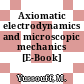 Axiomatic electrodynamics and microscopic mechanics [E-Book] /