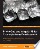 PhoneGap and AngularJS for cross-platform development : build exciting cross-platform applications using PhoneGap and AngularJS [E-Book] /