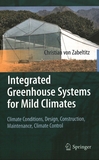 Integrated greenhouse systems for mild climates : climate conditions, design, construction, maintenance, climate control /
