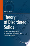 Theory of Disordered Solids [E-Book] : From Atomistic Dynamics to Mechanical, Vibrational, and Thermal Properties /