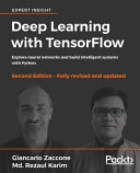 Deep learning with TensorFlow : explore neural networks and build intelligent systems with Python [E-Book] /