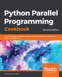 Python parallel programming cookbook : over 70 recipes to solve challenges in multithreading and distributed system with Python, second edition [E-Book] /