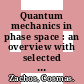 Quantum mechanics in phase space : an overview with selected papers [E-Book] /