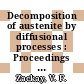 Decomposition of austenite by diffusional processes : Proceedings of a symposium : Philadelphia, PA, 19.10.1960-19.10.1960.