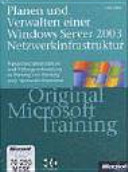 Planen und Verwalten einer Microsoft Windows Server 2003 Netzwerkinfrastruktur : [praktisches Selbststudium und Prüfungsvorbereitung zu Planung und Wartung einer Netzwerkinfrastruktur /