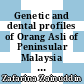 Genetic and dental profiles of Orang Asli of Peninsular Malaysia [E-Book] /