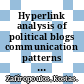 Hyperlink analysis of political blogs communication patterns / [E-Book]