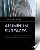 Aluminum surfaces : a guide to alloys, finishes, fabrication and maintenance in architecture and art [E-Book] /