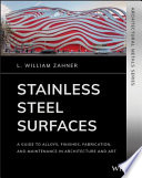 Stainless steel surfaces : a guide to alloys, finishes, fabrication and maintenance in architecture and art [E-Book] /