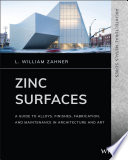 Zinc surfaces : a guide to alloys, finishes, fabrication, and maintenance in architecture and art [E-Book] /