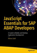 Javascript essentials for SAP ABAP Develope  : a guide to mobile and desktop application development [E-Book] /