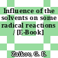 Influence of the solvents on some radical reactions / [E-Book]