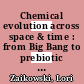 Chemical evolution across space & time : from Big Bang to prebiotic chemistry [E-Book] /