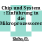 Chip und System : Einführung in die Mikroprozessorentechnik.