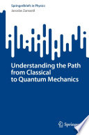 Understanding the Path from Classical to Quantum Mechanics [E-Book] /